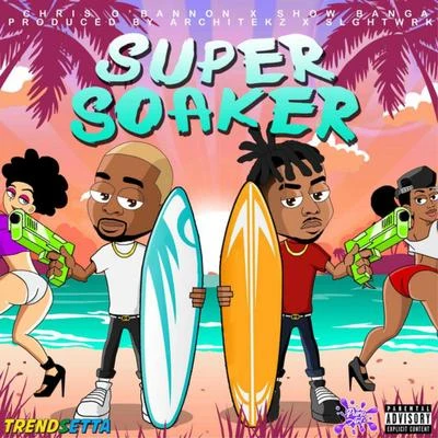 TrendsettaSuper Soaker (feat. Show Banga & Chris OBannon)