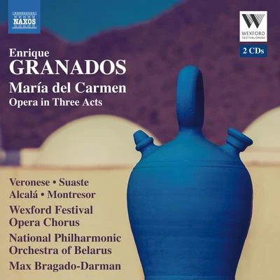 National Philarmonic Orchestra of Belarus/Alexandre Voloschuk/Wexford Festival Opera Chorus/Lubomír MátlGRANADOS, E.: María del Carmen [Opera] (Veronese, Suaste, Wexford Festival Opera Chorus, Belarussian National Philharmonic, Bragado-Darman)