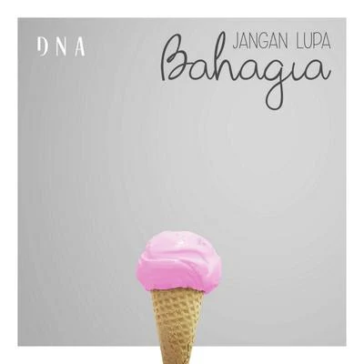 DNAJangan Lupa Bahagia