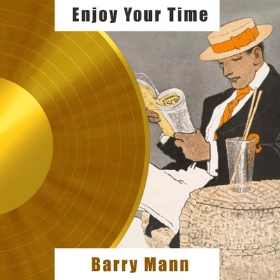 Barry MannEnjoy Your Time