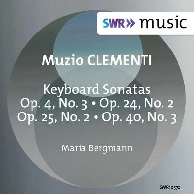 Jenny Abel/Leonard Hokanson/Maria BergmannCLEMENTI, M.: Keyboard Sonatas, Op. 4, No. 3, Op. 24, No. 2, Op. 25, No. 2 and Op. 40, No. 3 (M. Bergmann)