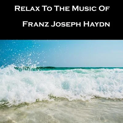 Zsolt Deàky/Franz Joseph Haydn/Nüremberg Symphony OrchestraRelax To The Music Of Franz Joseph Haydn