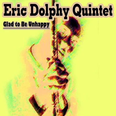 Eric Dolphy QuintetEric Dolphy Quintet - Glad to Be Unhappy