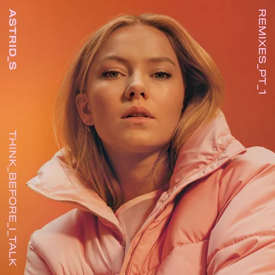 Astrid S/FELIX SANDMANThink Before I Talk (RemixesPt. 1)