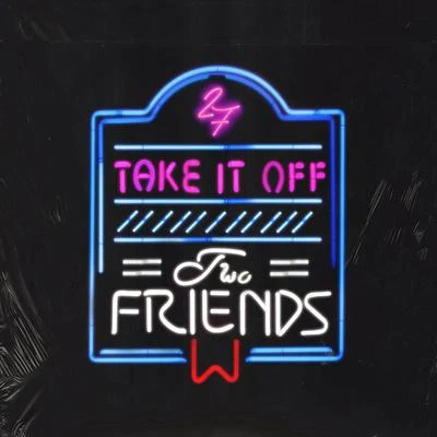 Dani Poppitt/Two FriendsTake It off