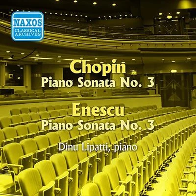 Dinu LipattiCHOPIN: Piano Sonata No. 3ENESCO: Piano Sonata No. 3 (Lipatti) (1943-1947)