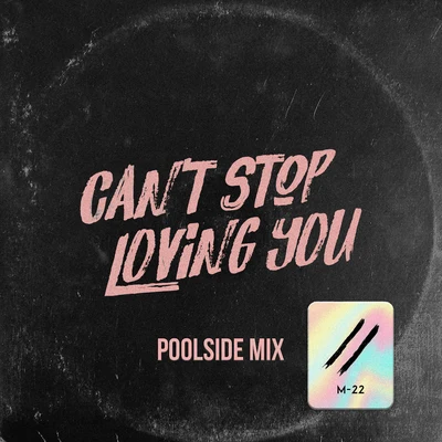 M-22/KlingandeCan’t Stop Loving You (Poolside Mix)