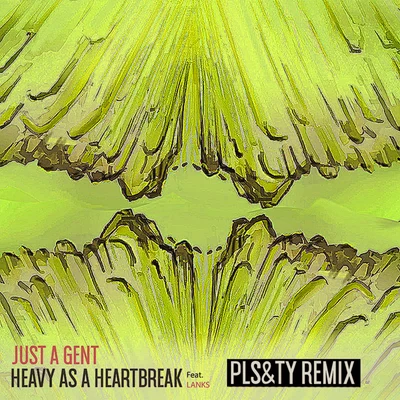 Just A GentHeavy As A Heartbreak (PLS&TY Remix)