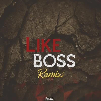 FrijoLike Boss (Remix)