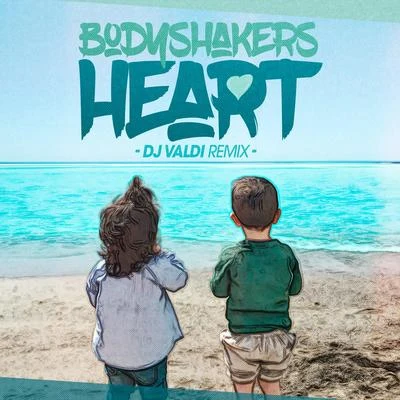 BodyshakersHeart (DJ Valdi Remix)