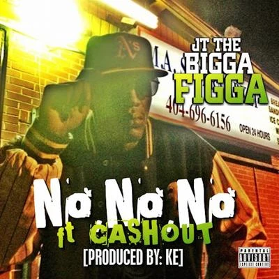 JT the Bigga FiggaNo No No (feat. Cash Out)