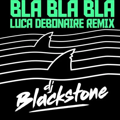 DJ BlackstoneBla Bla Bla (Luca Debonaire Remix)