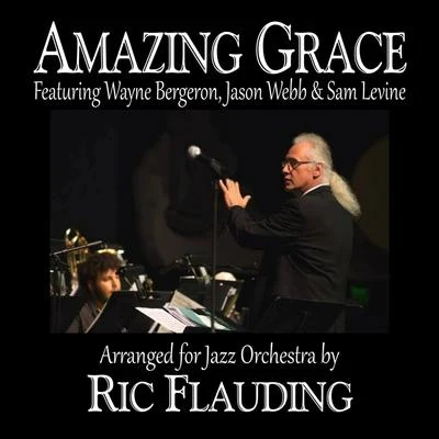 Sam LevineAmazing Grace (Jazz Orchestra) [feat. Wayne Bergeron, Jason Webb & Sam Levine]