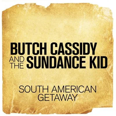 Burt BacharachHal DavidSouth American Getaway (From "Butch Cassidy and the Sundance Kid")