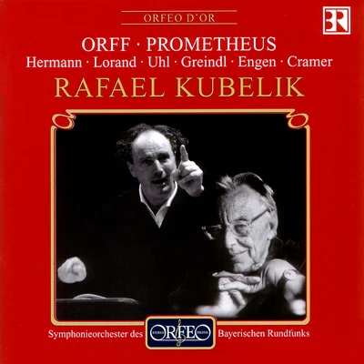 Rafael Kubelík/Inga Kalna/Biagio Pizzuti/Giuseppe Maletto/Maureen Forrester/Julia Lezhneva/Franz Crass/Berliner Philharmoniker/Lynne Dawson/Hedwig BilgramORFF, C.: Prometheus [Opera] (Hermann, Lorand, Uhl, Greindl, Cramer, Bavarian Radio Chorus and Symphony, R. Kubelík)