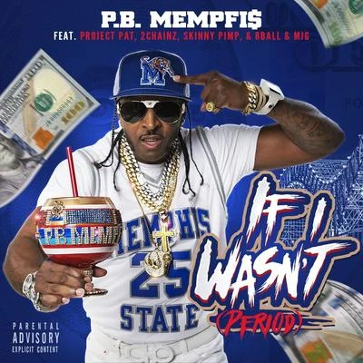 Skinny PimpIndo GMr ScheNasty NardoIf I Wasnt (Period) [feat. Project Pat, 2 Chainz, Skinny Pimp & 8 Ball & M J G]