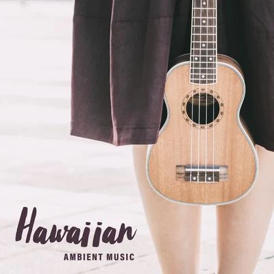 Brain Stimulation Music Collective/Positive Thinking WorldHawaiian Ambient Music: Relaxing Songs Played On The Ukulele which Sounds Positively, Improving The Mood and Making You Feel Good