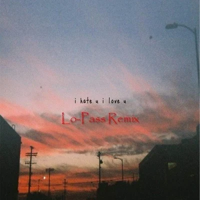 Gnash/Gia KokaI hate u, i love u (Lo-Pass Remix)