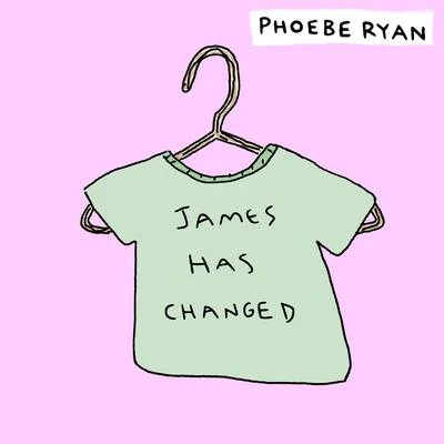 Phoebe RyanmorgxnJames Has Changed