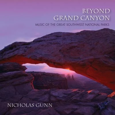 Nicholas GunnBeyond Grand Canyon: Music Of The Great Southwest National Parks