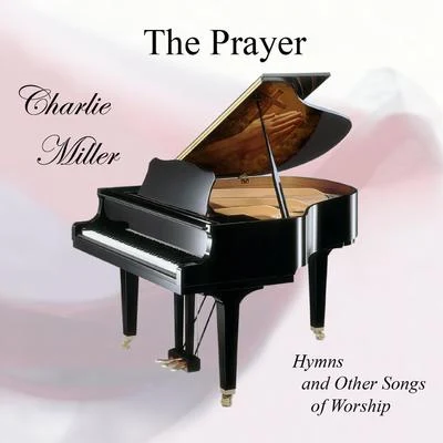 Charlie MillerThe Prayer: Hymns And Other Songs Of Worship