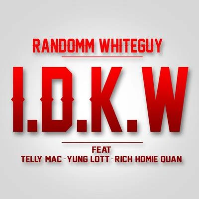 Telly Mac/Offset/X-RaidedI.D.K.W (feat. Telly Mac, Yung Lott & Rich Homie Quan)