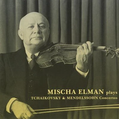 Mischa ElmanPhilip GordonTCHAIKOVSKY, P.I.: Violin ConcertoMENDELSSOHN, Felix: Violin Concerto in E Minor (Elman) (1945, 1953)