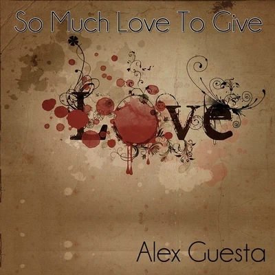 Alex GuestaSo Much Love to Give