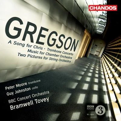 Bramwell ToveyGREGSON, E.: Song for Chris (A)Trombone ConcertoMusic for Chamber Orchestra2 Pictures (Moore, Johnston, BBC Concert Orchestra, Tovey)