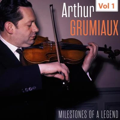 Arthur GrumiauxMilestones of a Legend - Arthur Grumiaux, Vol. 1