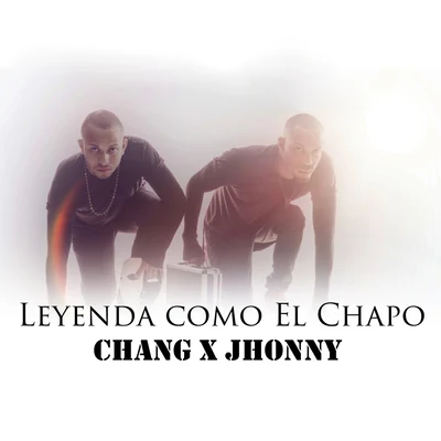 ChangLeyenda Como el Chapo