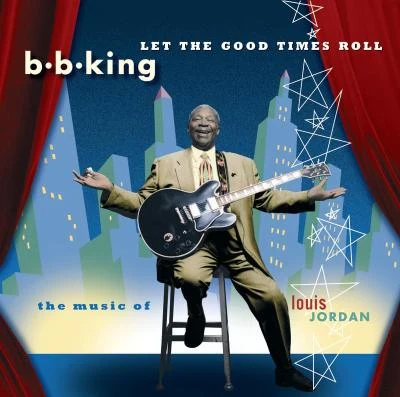 B.B. KingLet The Good Times Roll:The Music Of Louis Jordan