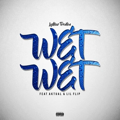 D3zz/Lil FlipWet, Wet (feat. Aktual & Lil Flip)