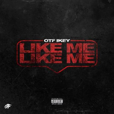 OTF Ikey/Only The Family/Park HillLike Me Like Me