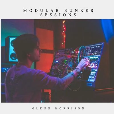 Glenn MorrisonModular Bunker Sessions