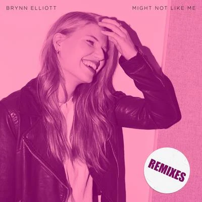 Brynn ElliottMight Not Like Me (Remixes)