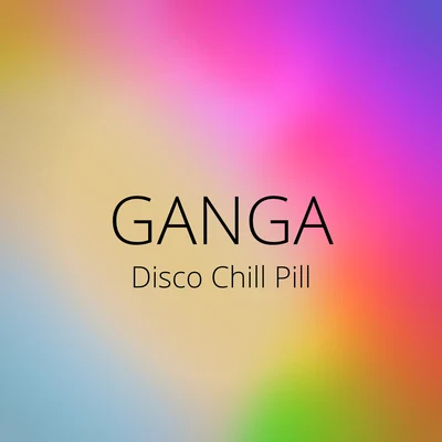 GangaDisco Chill Pill