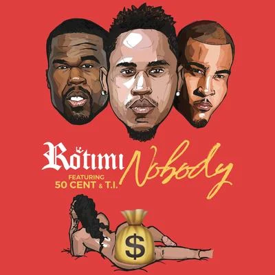 Rotimi/De Afrophonik Crew/Kuf KnotzNobody (feat. 50 Cent & T.I.)