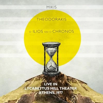 Mikis Theodorakis/Pix Lax/Tasos LivaditisO Ilios Ke O Chronos: Live in Lycabettus Hill Theater, Athens 1977 (Rare Recording)