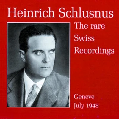 Heinrich Schlusnus/Jascha Horenstein/Sara Charles-Cahier/Emmi Leisner/Grete Stückgold/Lula Mysz-Gmeiner/Herman Weigert/Heinrich Rehkemper/Oskar Fried/Berlin State Opera OrchestraHeinrich Schlusnus - The rare Swiss Recordings