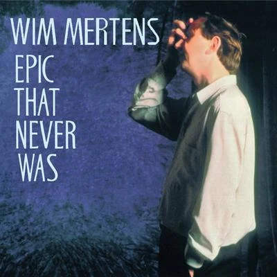 Wim MertensEpic That Never Was