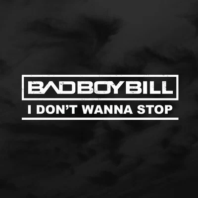 Bad Boy BillI Dont Wanna Stop