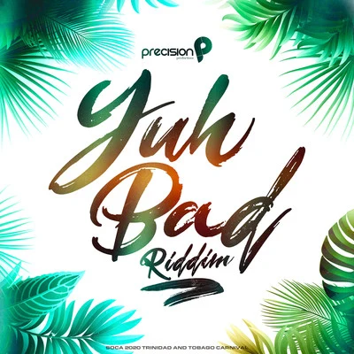 Jimmy October/Precision ProductionsYuh Bad Riddim (Soca 2020 Trinidad and Tobago Carnival)