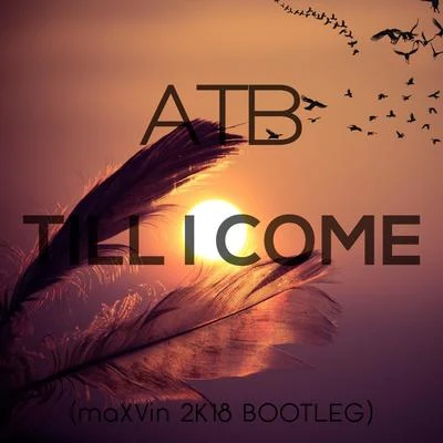 ATB/SoKoS/MYSTXRIVLTill I Come (maXVin 2k18 Bootleg)