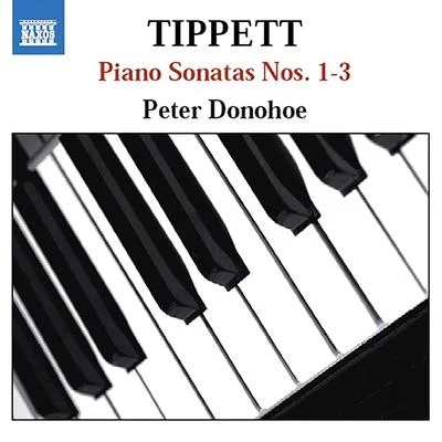 Peter DonohoeTIPPETT: Piano Sonatas Nos. 1-3