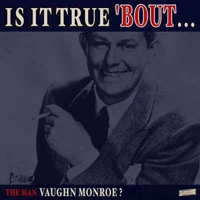 The Norton SistersVaughn MonroeIs it True &#x27;Bout the Man Vaughn Monroe?