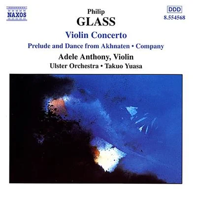 Adele AnthonyGLASS, P.: Violin ConcertoCompanyPrelude from Akhnaten