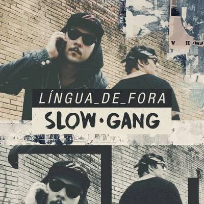 Slow GangLíngua de Fora