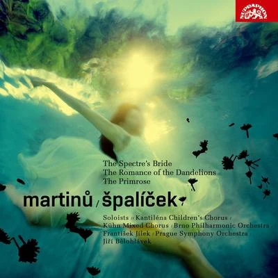 Pavel HoráčekMartinů: Špalíček, The SpectreS Bride, Romance Of The Dandelions, The Primrose