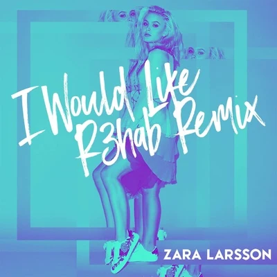 Zara Larsson/FedezI Would Like (R3hab Remix)